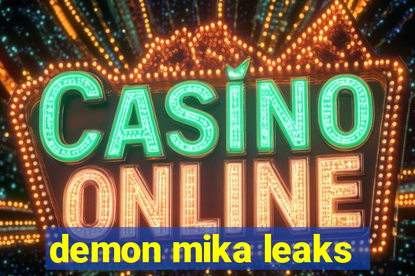 demon mika leaks